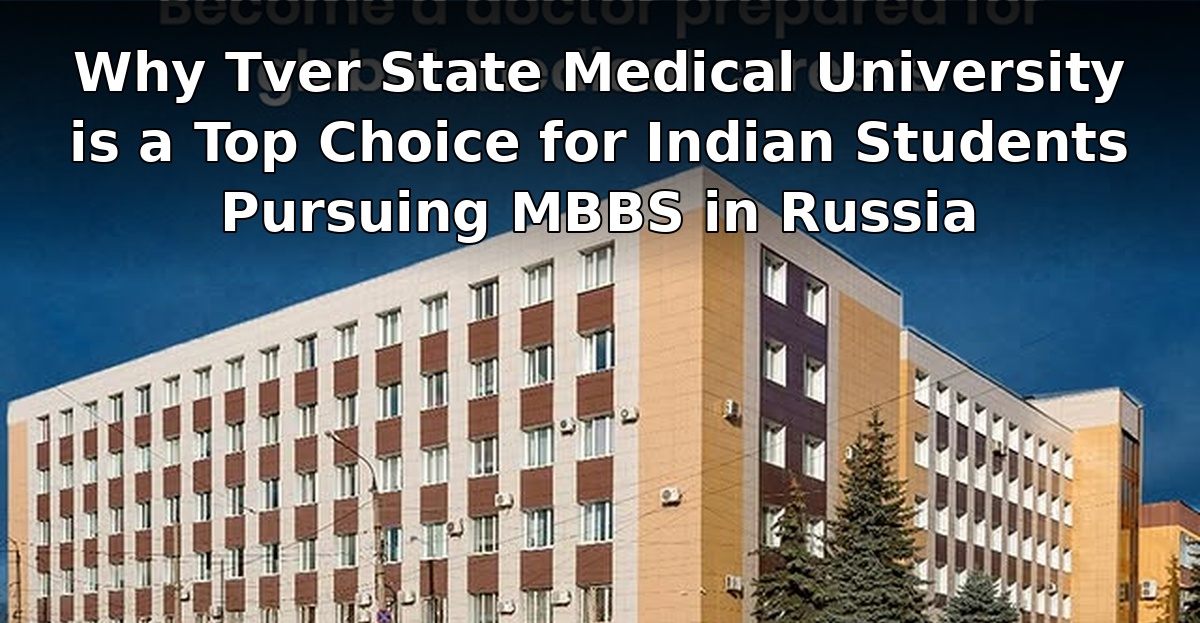 Why TSMU is a Top Choice for Indian Students Pursuing MBBS in Russia